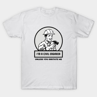 Civil Engineer - Don't irritate me T-Shirt